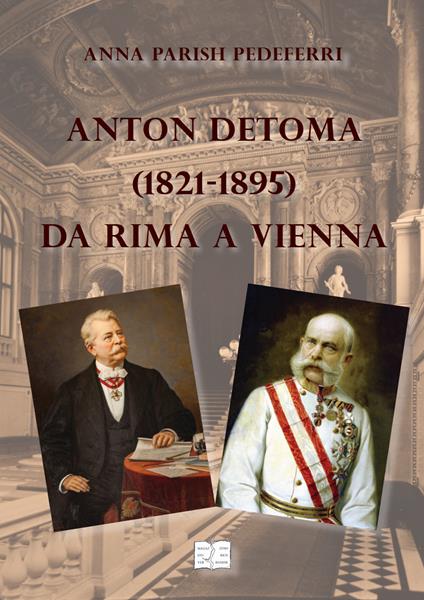 Anton Detoma (1821-1895) da Rima a Vienna - Anna Parish Pedeferri - copertina