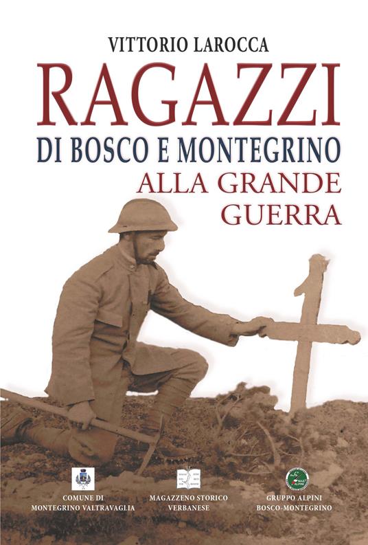Ragazzi di Bosco e Montegrino alla Grande Guerra - Vittorio Larocca - copertina