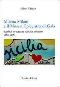 Milena Milani e il Museo Epicentro di Gala. Storia di un rapporto telefonico-epistolare 2007-2013 - Nino Abbate - copertina