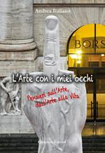 L' arte con i miei occhi. Pensieri sull'arte, dall'arte alla vita