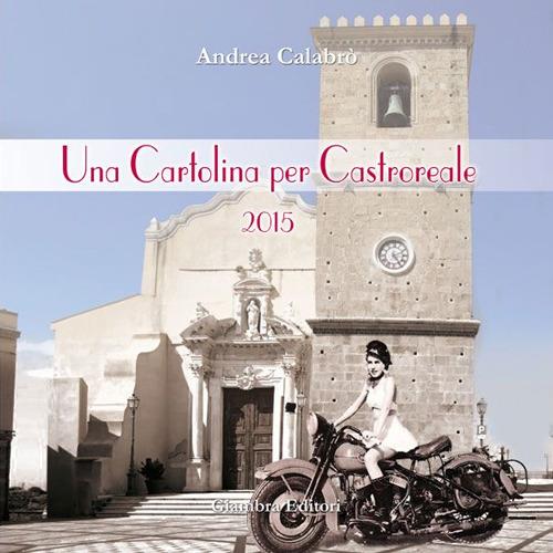 Una cartolina per Castroreale 2015. Ediz. illustrata - Andrea Calabrò - copertina