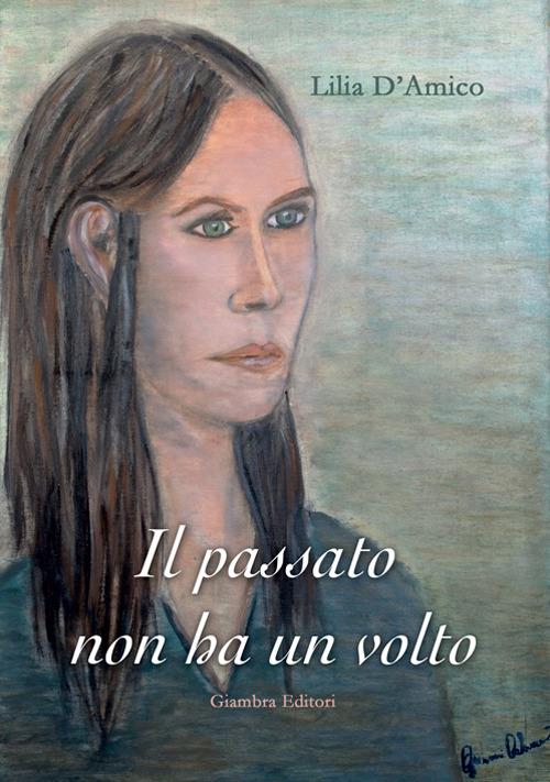 Il passato non ha un volto - Lilia D'Amico - copertina