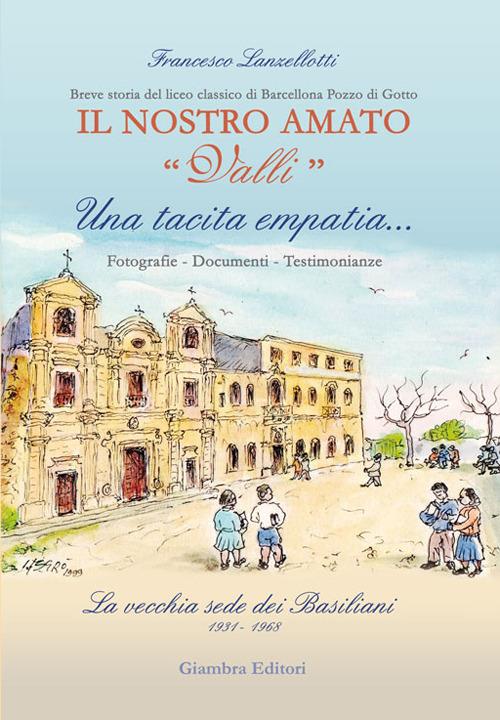 Una tacita empatia... Fotografie, documenti, testimonianze. La vecchia sede dei Basiliani 1931-1968. Il nostro amato «Valli» - Francesco Lanzellotti - copertina