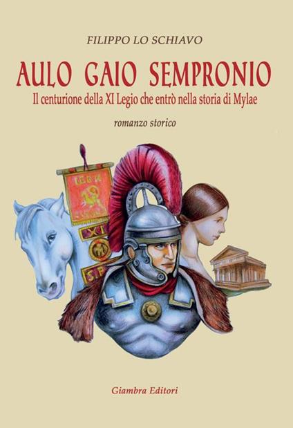 Aulo Gaio Sempronio. Il centurione della XI Legio che entrò nella storia di Miylae - Filippo Lo Schiavo - copertina