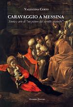 Caravaggio a Messina. Storia e arte di un «pittore dal cervello stravolto»