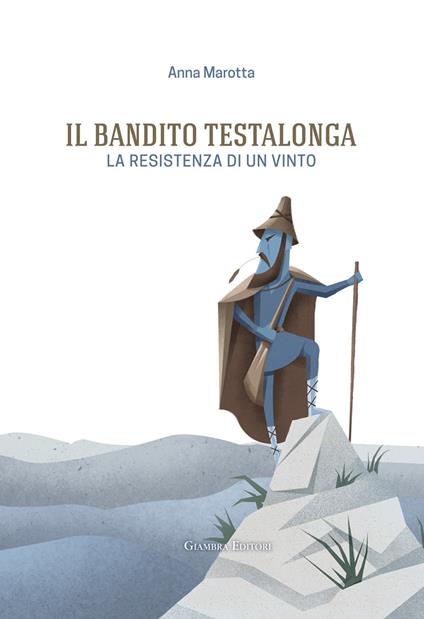 Il bandito Testalonga. La resistenza di un vinto - Anna Marotta - copertina