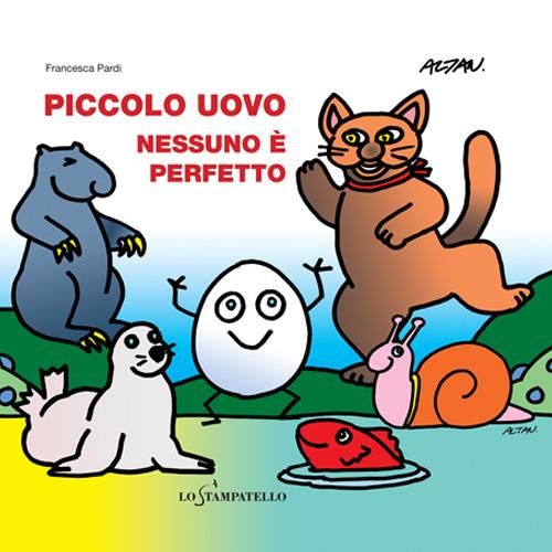 Piccolo uovo. Nessuno è perfetto. Ediz. illustrata - Francesca Pardi,Altan - copertina