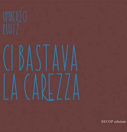 Ci bastava la carezza - Umberto Kühtz - copertina