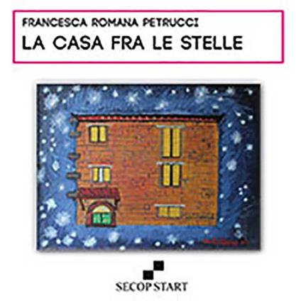 La casa fra le stelle. Ediz. multilingue - Francesca R. Petrucci - copertina