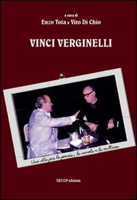 Vinci Verginelli. Una vita per la poesia, la scuola e la cultura - Enzo Tota,Vito Di Chio - copertina