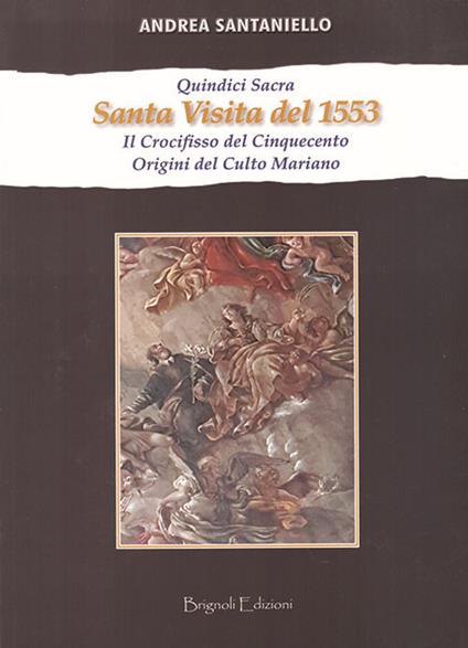 Quindici sacra. Santa visita del 1553. Il crocifisso del Cinquecento. Origini del culto mariano - Andrea Santaniello - copertina