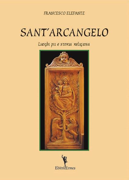 Sant'Arcangelo. Luoghi pii e storia religiosa - Francesco Elefante - copertina