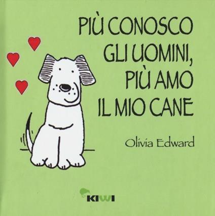 Più conosco gli uomini, più amo il mio cane - Olivia Edward - copertina