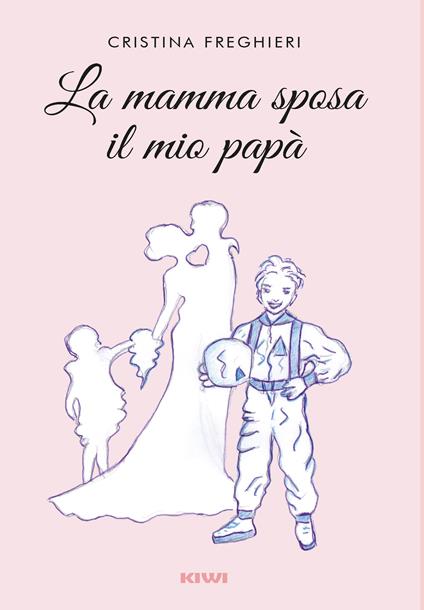 La mamma sposa il mio papà - Cristina Freghieri - copertina