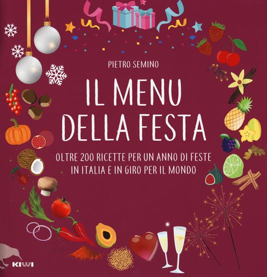 Il menu della festa. Oltre 200 ricette per un anno di feste in Italia e in giro per il mondo - Pietro Semino - copertina