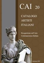 CAI 20. Catalogo Artisti Italiani. Ricognizione sull'arte contemporanea italiana. Ediz. illustrata