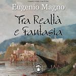 Eugenio Magno. Tra realtà e fantasia. Ediz. a colori