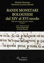 Bandi monetari bolognesi dal XIV al XVI secolo. Dalle gride gridate alle gride stampate. Vol. 1