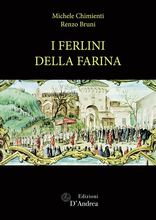 I ferlini della farina. Un'istituzione pubblica a Bologna tra carità e ostentazione - Michele Chimienti,Renzo Bruni - copertina