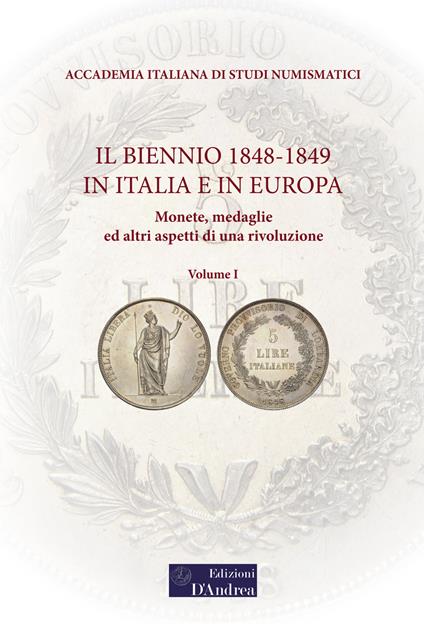 Il biennio 1848-1849 in Italia e in Europa. Monete, medaglie ed altri aspetti di una rivoluzione. Vol. 1 - copertina