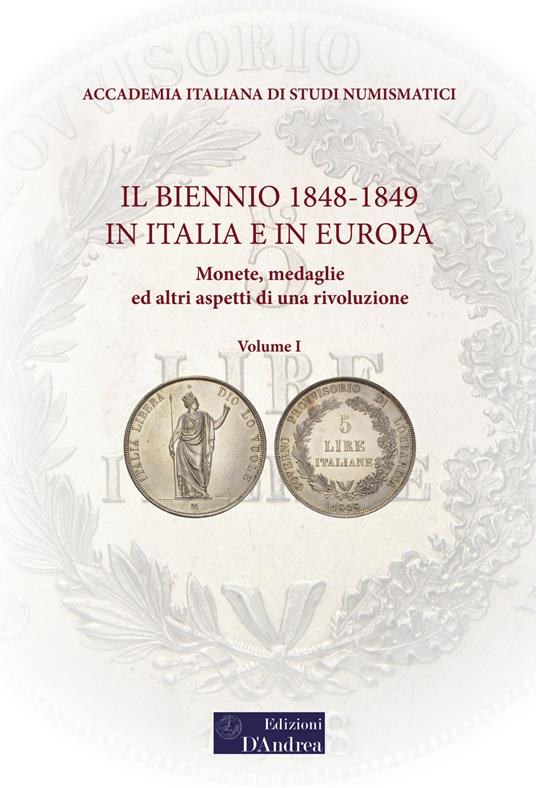 Il biennio 1848-1849 in Italia e in Europa. Monete, medaglie ed altri aspetti di una rivoluzione. Vol. 1 - copertina