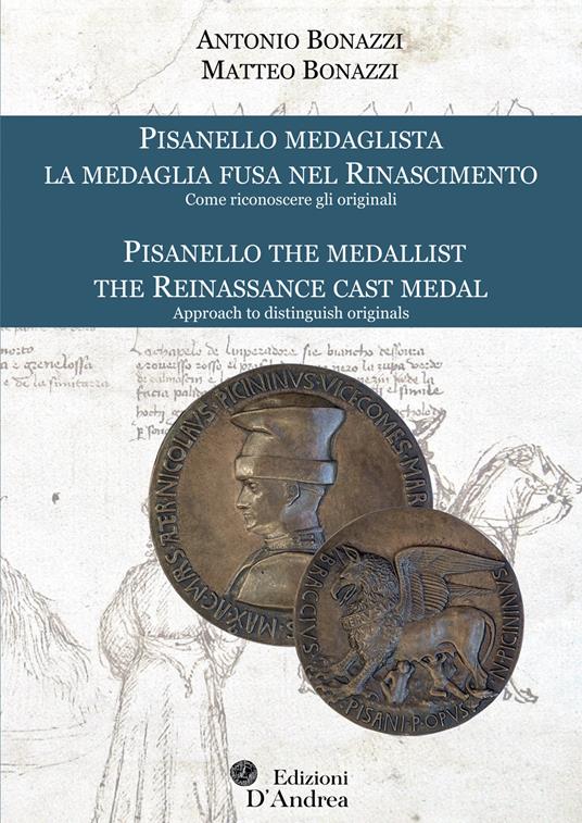 Pisanello medaglista. La medaglia fusa nel Rinascimento. Come riconoscere gli originali-Pisanello, the medallist. The Reinassance cast metal. Approach to distinguish originals. Ediz. bilingue - Antonio Bonazzi,Matteo Bonazzi - copertina