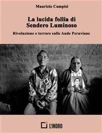 La lucida follia di Sendero Luminoso. Rivoluzione e terrore sulle Ande peruviane - Maurizio Campisi - ebook