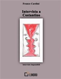 Intervista a Costantino - Franco Cardini,Laura De Luca - ebook