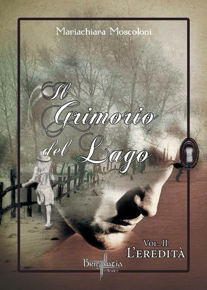 L' eredità. Il grimorio del lago. Vol. 2 - Mariachiara Moscoloni - copertina