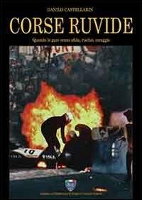 Corse ruvide. Quando le gare erano sfida, rischio e coraggio. Ediz. illustrata - Danilo Castellarin - copertina