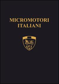 Micromotori italiani. I piccoli capolavori della genialità italiana - Ettore Trentadue,Mariella Vicentini - copertina