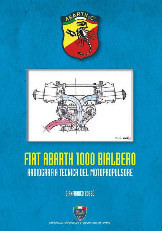 Fiat Abarth 1000 Bialbero. Radiografia tecnica del motopropulsore - Gianfranco Bossù - copertina