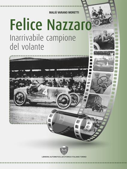 Felice Nazzaro, inarrivabile campione del volante - Maliù Varano Moretti - copertina
