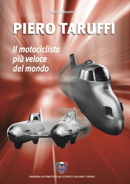 Piero Taruffi. Il motociclista più veloce del mondo - Valerio Moretti - copertina