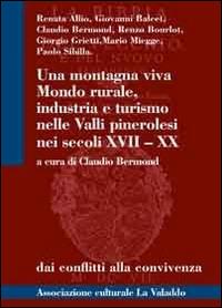 Una montagna viva. Mondo rurale, industria e turismo nelle valli pinerolesi nei secoli XVII-XX - copertina