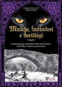 Masche, fantasmi e sortilegi. Testimonianze esoteriche della Val Chisone, Val Pellice e pianura pinerolese - Ferruccio Clot,Sara Quero - copertina