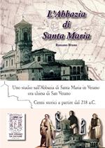 L'abbazia di Santa Maria. Uno studio sull'abbazia di Santa Maria in Verano. Cenni storici a partire dal 218 a.C. Ediz. italiana, inglese e francese