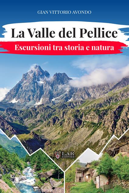 La Valle del Pellice. Escursioni tra storia e natura - Gian Vittorio Avondo - copertina