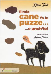 Il mio cane fa le puzze! E anch'io.... Ediz. illustrata - Dino Ticli - copertina