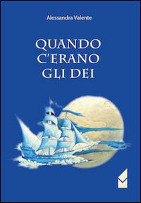Quando c'erano gli dei - Alessandra Valente - copertina