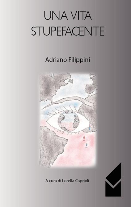 Una vita stupefacente - Adriano Filippini - copertina