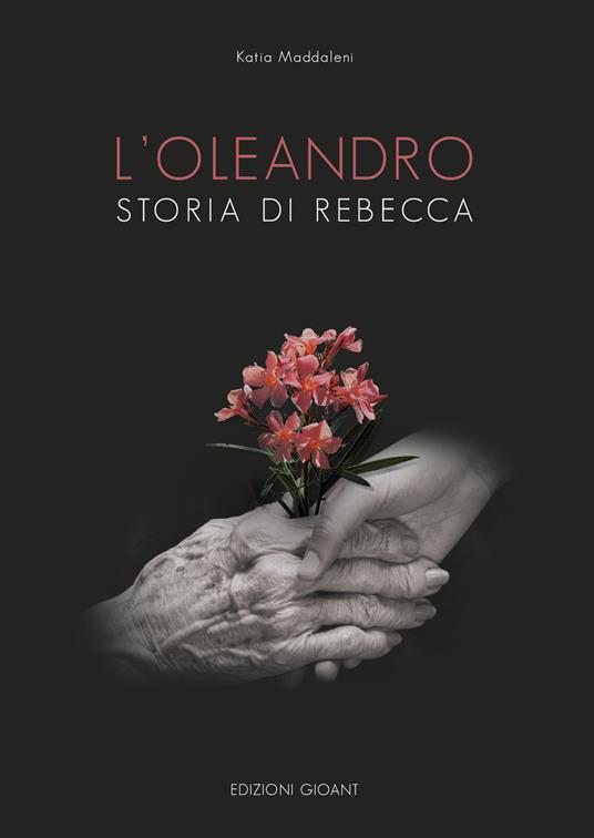 L' oleandro. Storia di Rebecca - Katia Maddaleni - copertina