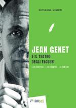 Jean Genet e il teatro degli esclusi. Les bonnes, Les nègres, Le balcon. Ediz. italiana e francese