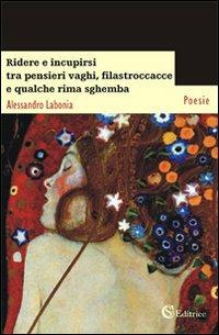 Ridere e incupirsi tra pensieri vaghi, filastroccacce e qualche rima sghemba - Alessandro Labonia - copertina