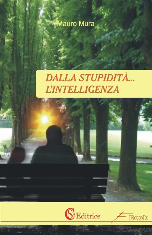 Dalla stupidità... l'intelligenza - Mauro Mura - ebook