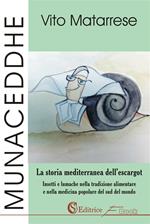 Munaceddhe. La storia mediterranea dell'escargot. Insetti e lumache nella tradizione alimentare e nella medicina popolare del sud del mondo