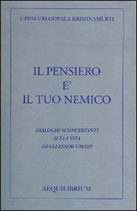 Il pensiero è il tuo nemico. Dialoghi sconcertanti sulla vita degli esseri umani - Uppaluri Gopala Krishnamurti - copertina