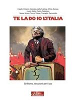 Te la do io l'Italia. Grillismo, istruzioni per l'uso