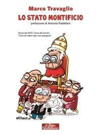 Lo stato Montificio. Storia del 2012, l'anno dei tecnici. Tutta da ridere (per non piangere) - Marco Travaglio,Paola Maola - ebook