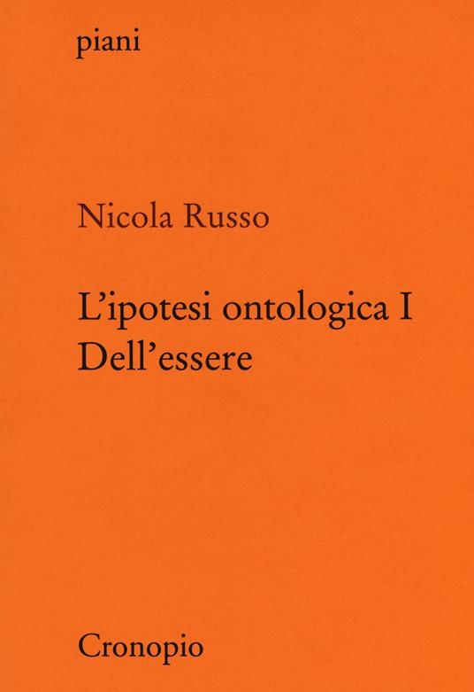 L' ipotesi ontologica. Vol. 1: Dell'essere. - Nicola Russo - copertina